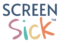 Screen Sick